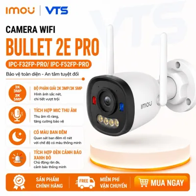 Camera Wifi IMOU Bullet 2E F32FP/F52FP/F32FP PRO/F52FP PRO Chỉ Thu Âm, Có Màu Ban Đêm, Báo Động